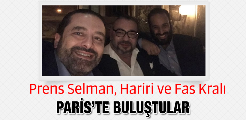 Prens Selman Paris`te Hariri ve Fas Kralıyla görüştü