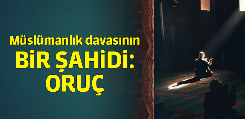 Müslümanlık davasının bir şahidi: ORUÇ