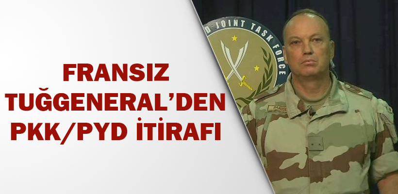 Fransız Tuğgeneral`den PKK/PYD itirafı