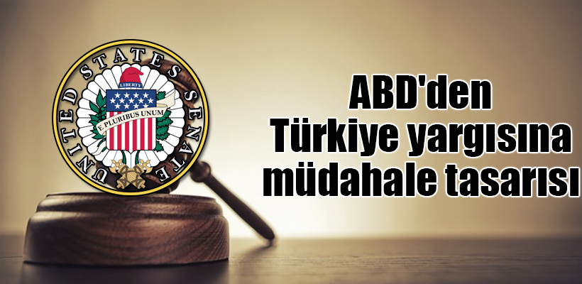 ABD`den Türkiye yargısına müdahale tasarısı