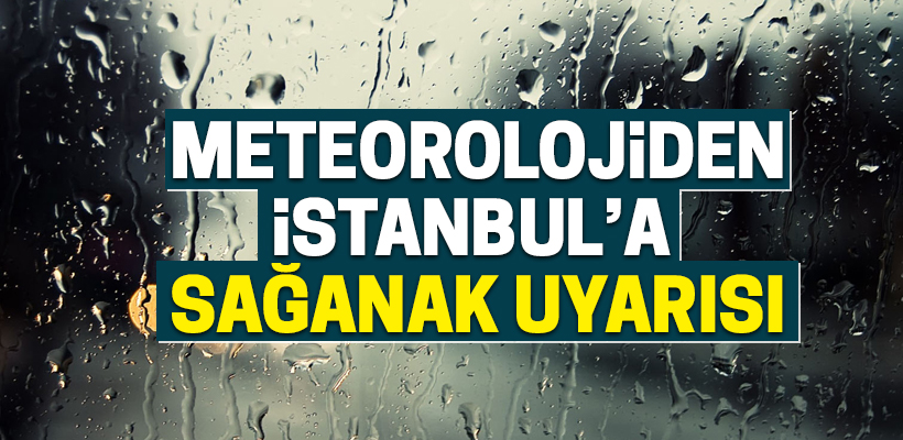 Meteoroloji`den İstanbul için kritik uyarı