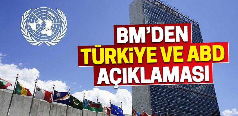 BM`den Türkiye ve ABD açıklaması!