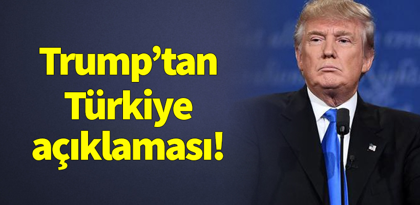Trump`tan Türkiye açıklaması!