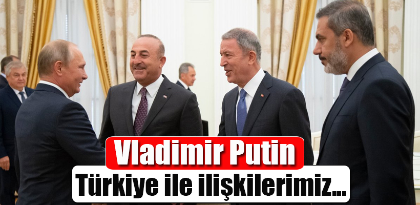 Putin: Türkiye ile ilişkilerimiz derinleşiyor