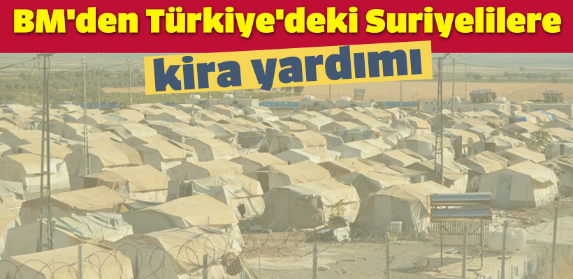 BM`den Türkiye`deki Suriyelilere kira yardımı