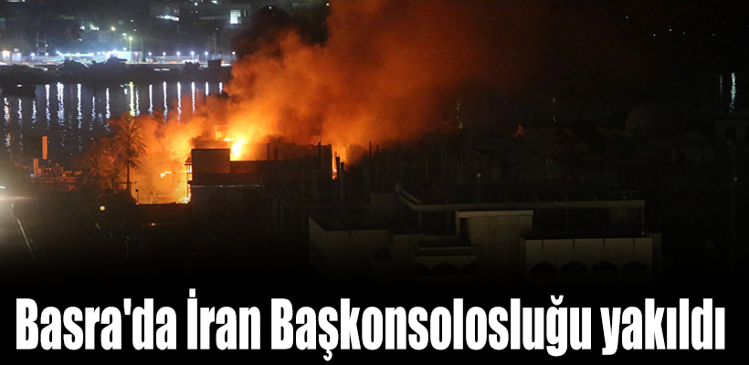 Basra`da İran Başkonsolosluğu yakıldı