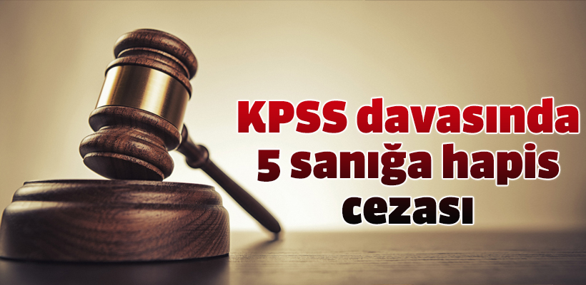 KPSS sorularının sızdırılması davasında 5 sanığa hapis