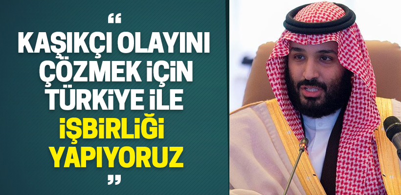 `Kaşıkçı olayını çözmek için Türkiye ile iş birliği yapıyoruz`