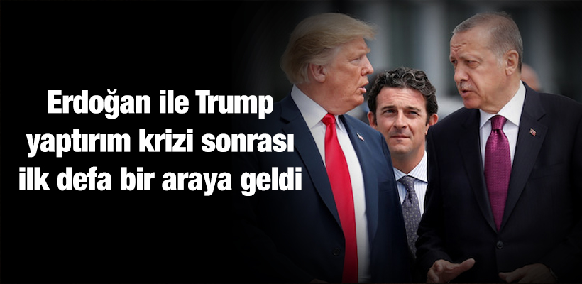 Erdoğan ile Trump yaptırım krizi sonrası ilk defa bir araya geldi