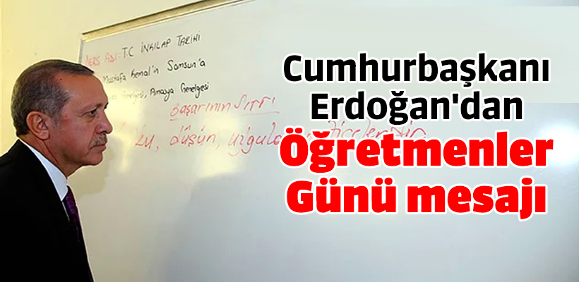 Cumhurbaşkanı Erdoğan`dan Öğretmenler Günü mesajı