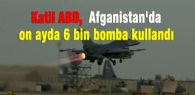 Katil ABD, Afganistan`da on ayda 6 bin bomba kullandı