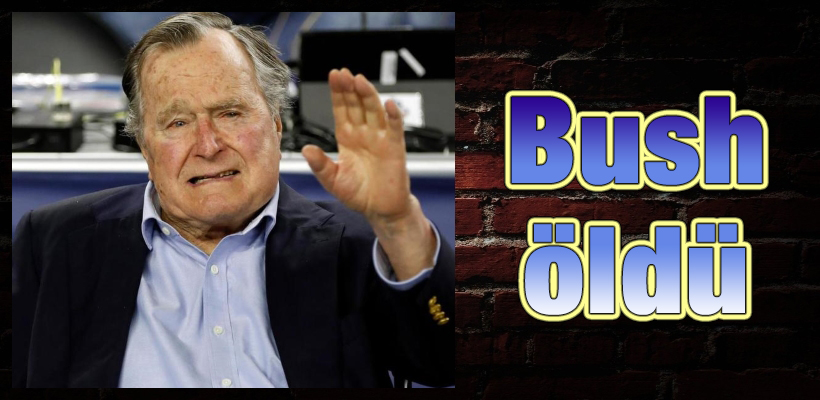 Bush öldü
