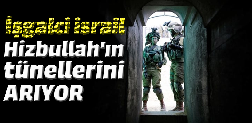 israil Hizbullah`ın tünellerini arıyor