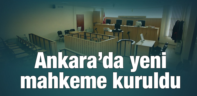 HSK kararnamesi ile Ankara`da yeni mahkeme kuruldu