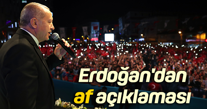 Erdoğan'dan af açıklaması