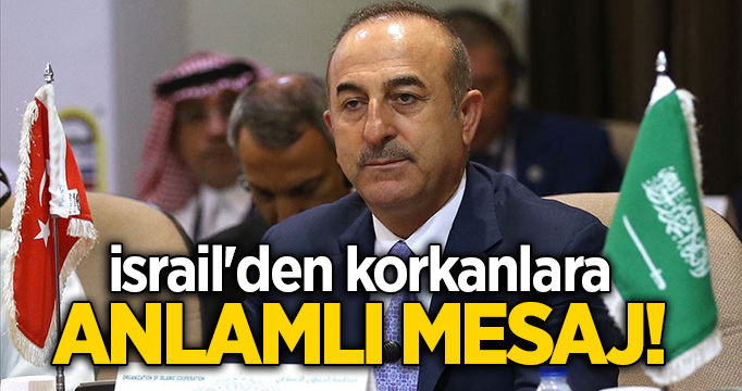 Dışişleri Bakanı Çavuşoğlu'ndan israil'den korkanlara anlamlı mesaj!