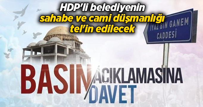 HDP'li belediyenin sahabe ve cami düşmanlığı tel'in edilecek