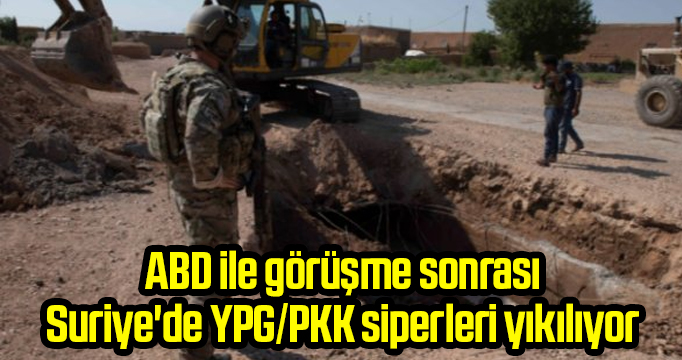 ABD ile görüşme sonrası Suriye'de YPG/PKK siperleri yıkılıyor