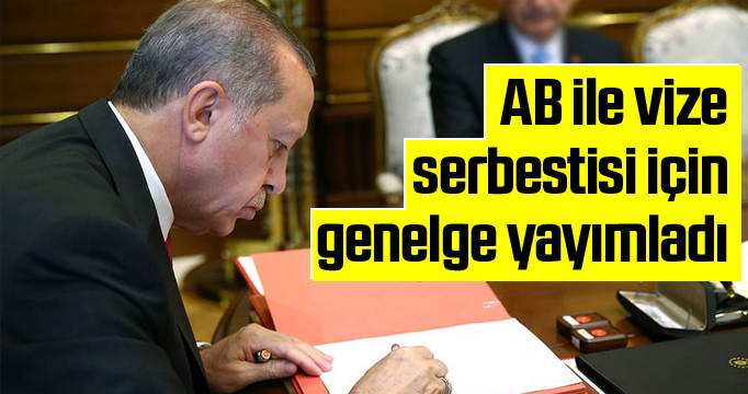 Erdoğan AB ile vize serbestisi için genelge yayımladı