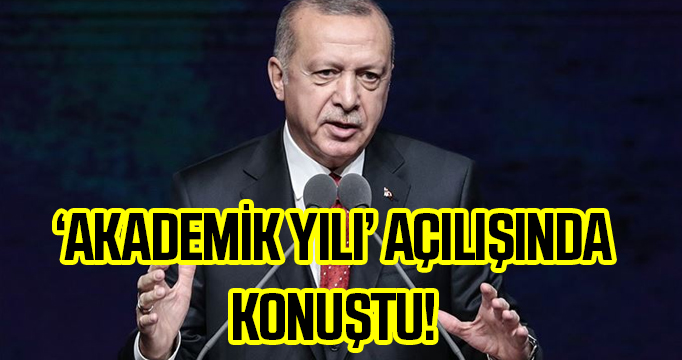 Erdoğan Akademik Yıl açılışında konuştu