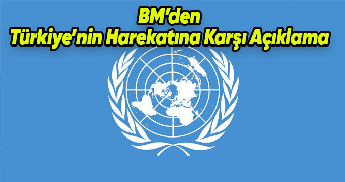 BM'den Türkiye karşıtı ''harekat'' açıklaması