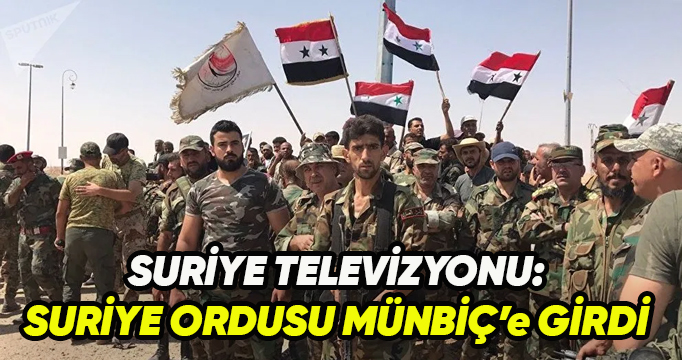 Suriye rejimi devlet televizyonu: Suriye ordusu askerleri Münbiç'e girdi