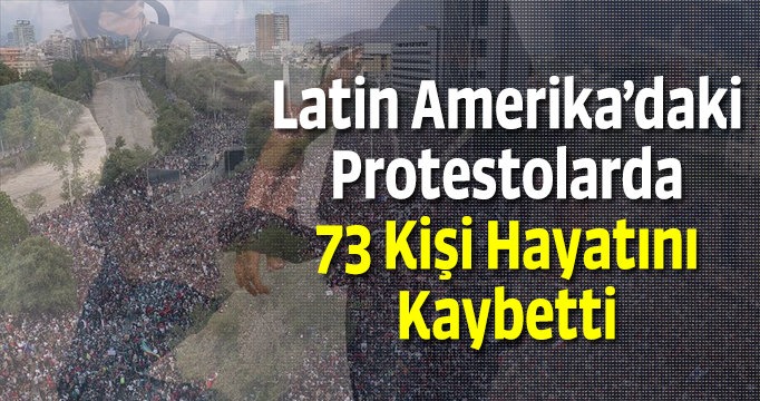 Latin Amerika’daki Protestolarda 73 Kişi Hayatını Kaybetti