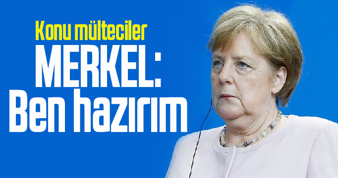 Merkel: Ben hazırım