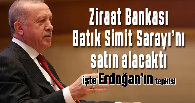 Erdoğan'dan Ziraat Bankası'nın 'Simit Sarayı' tepkisi!