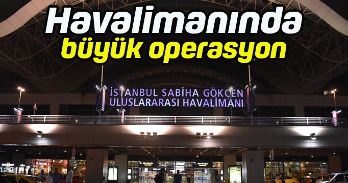 İstanbul havalimanlarında operasyon! 3'ü polis 4 kişi gözaltına alındı