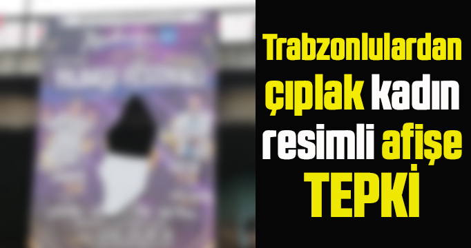 Trabzon'da duyarlı Müslümanlardan ahlaksız afişe anlamlı sansür