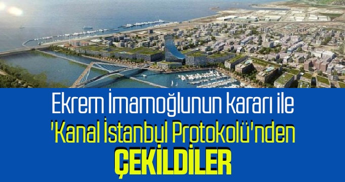 İBB, 'Kanal İstanbul Protokolü'nden çekiliyor