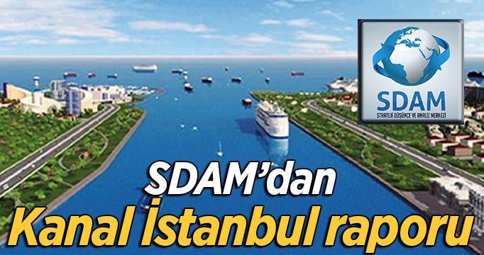 SDAM  Kanal İstanbul'a ilişkin raporunda proje ilgili önemli konulara dikkat çekti