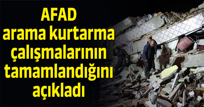 AFAD arama kurtarma çalışmalarının tamamlandığını açıkladı
