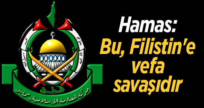 Hamas:  "Bu, Filistin'e vefa savaşıdır"