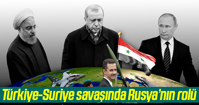 Türkiye-Suriye savaşında Rusya’nın rolü