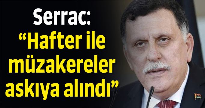 Serrac: "Hafter ile müzakereler askıya alındı"