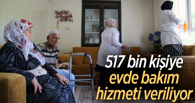 Türkiye'de 517 bin kişiye evde bakım hizmeti veriliyor
