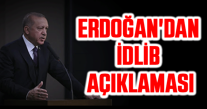 Erdoğan'dan İdlib açıklaması
