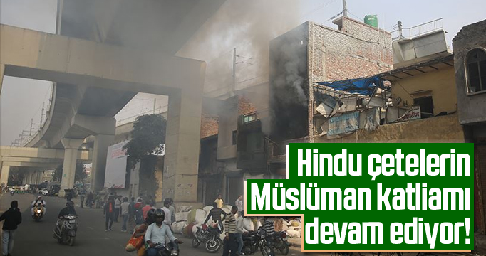 Hindu çetelerin Müslüman katliamı devam ediyor!