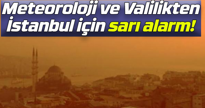 İstanbul için sarı alarm..
