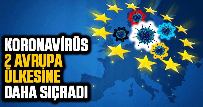Koronavirüs 2 Avrupa ülkesine daha sıçradı