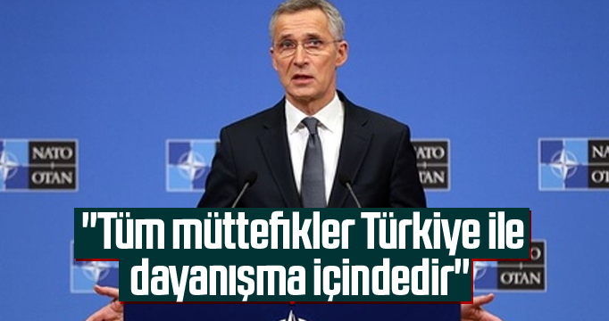 NATO Genel Sekreteri Stoltenberg: "Tüm müttefikler Türkiye ile dayanışma içinde"