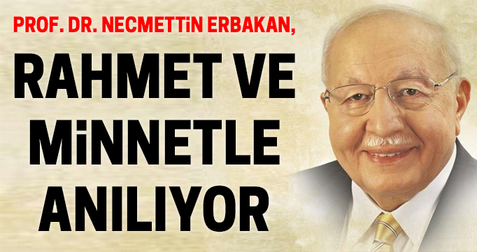 Prof. Dr. Necmettin Erbakan, rahmet ve minnetle anılıyor