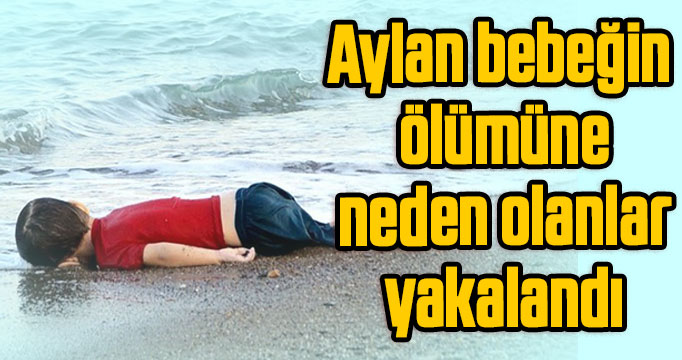 Aylan bebeğin ölümüne neden Adana'da yakalandı