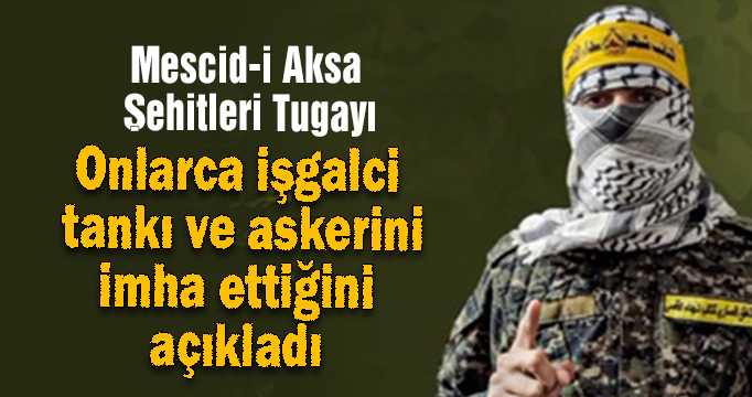 Mescid-i Aksa Şehitleri Tugayı onlarca işgalci tankı ve askerini imha ettiğini açıkladı