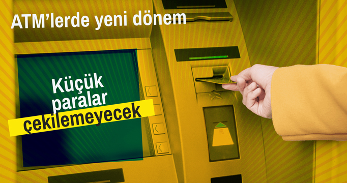 ATM'lerde  yeni dönem: Küçük paralar çekilemeyecek