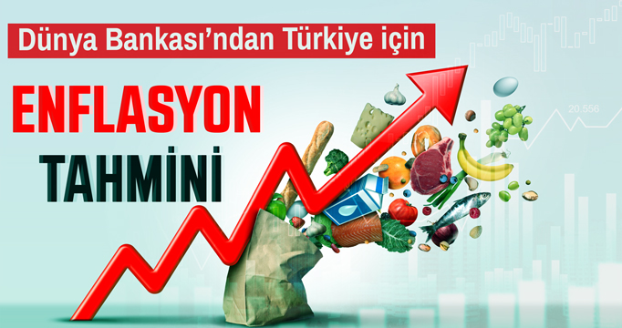 Dünya Bankası’ndan Türkiye için enflasyon tahmini!