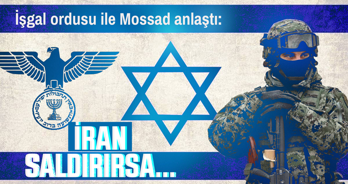 İşgal ordusu ve Mossad anlaştı: İran vurursa...