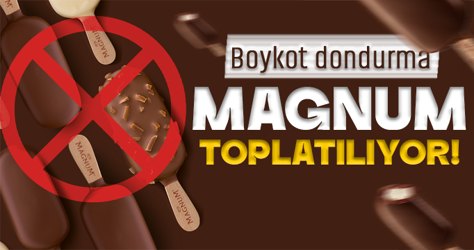 Boykot listesindeki Magnum dondurmaları toplatılıyor!